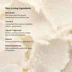 Skin Loving Ingredients list featuring Shea Butter Vitamin E Caprylic Triglyceride Glycerin and Phenyl Dimethicone on a creamy beige background.
